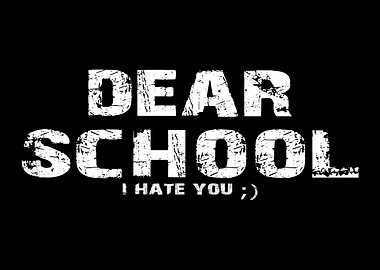 Dear School I Hate You Text Art