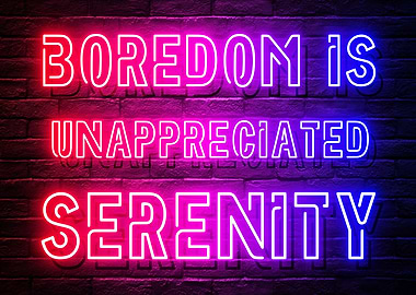Boredom is Unappreciated Serenity Neon Sign Text based Artwork Smart Saying Inspirational Art