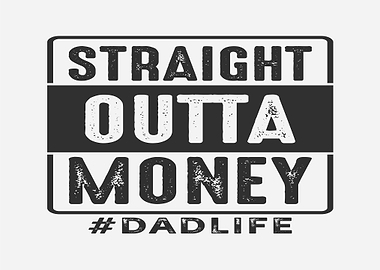 Straight Outta Money Dad Life