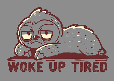Woke up Tired