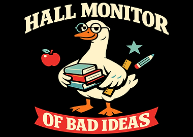 Hall Monitor of Bad Ideas Goose