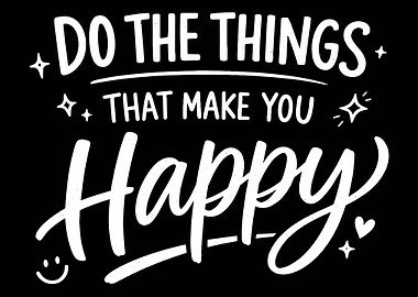 Do The Things That Make You Happy Poster, Inspirational Quote Wall Art Print