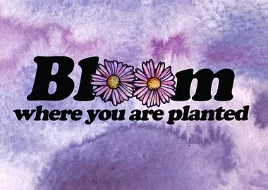 Bloom Where You Are Planted Floral Art