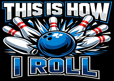 Bowling Ball and Pins 'This is How I Roll'