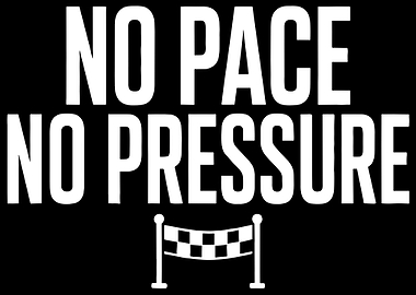 No Pace No Pressure Text Art