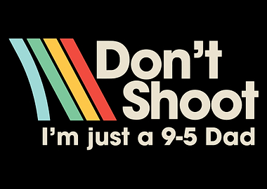 Don't Shoot I'm Just a 9-5 Dad