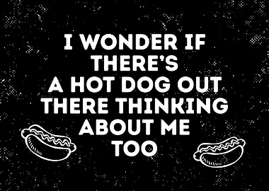 Hot Dog Thinking About Me