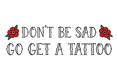 Don't Be Sad Go Get a Tattoo Text Art