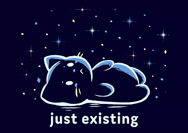 Just Existing