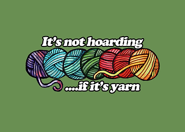 It's Not Hoarding If It's Yarn