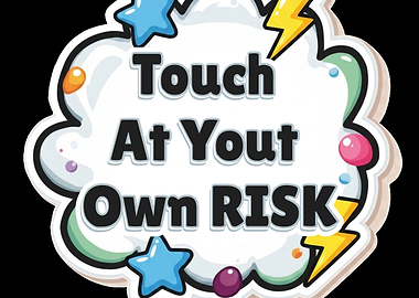 Touch At Your Own Risk Sign