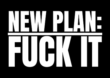 New Plan Fuck It Text Art