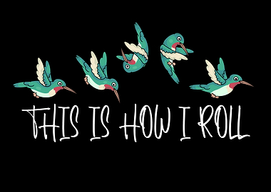 Hummingbird This Is How I Roll