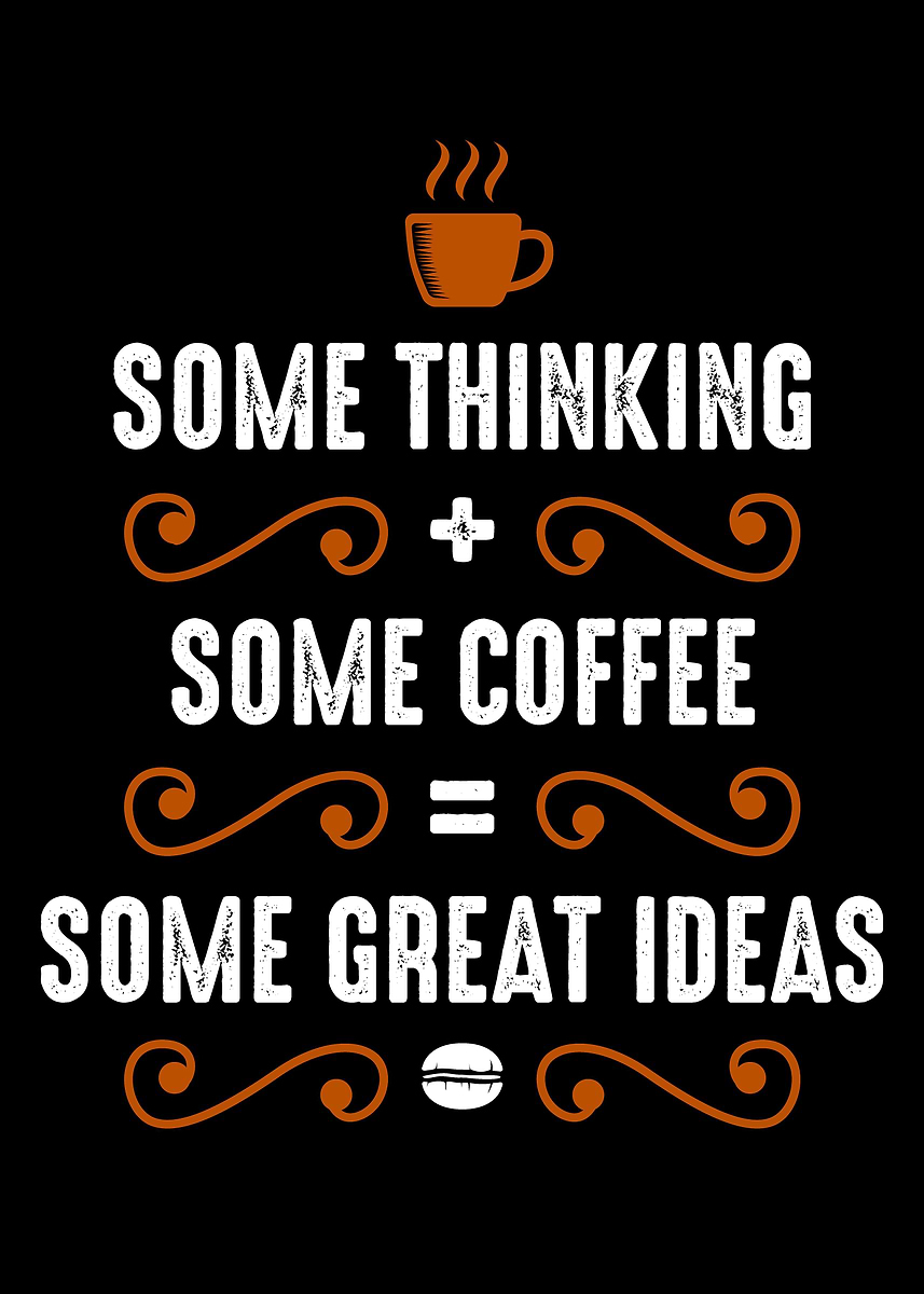 Coffe Think 'Coffee and Thinking' Poster, picture, metal print, paint by Artistic ...