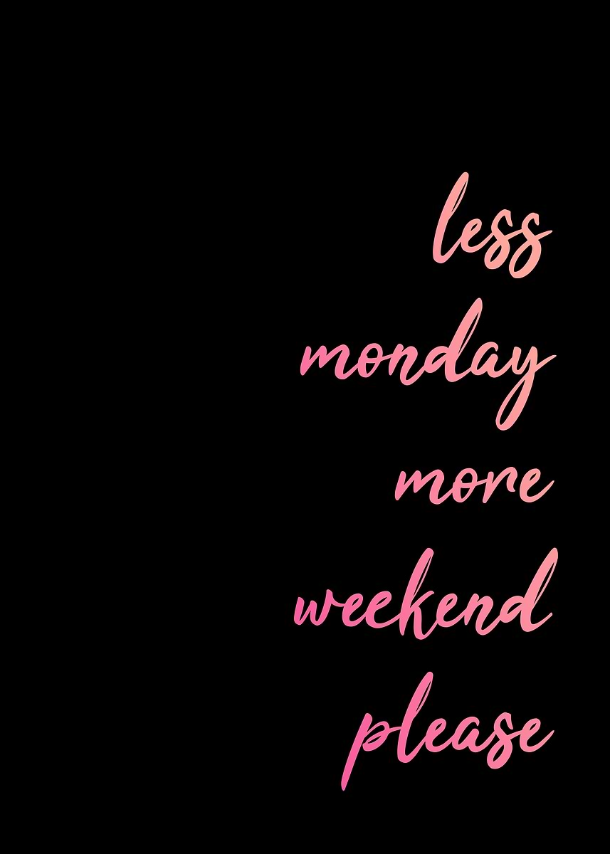 'Less Monday More Weekend' Poster, picture, metal print, paint by ...