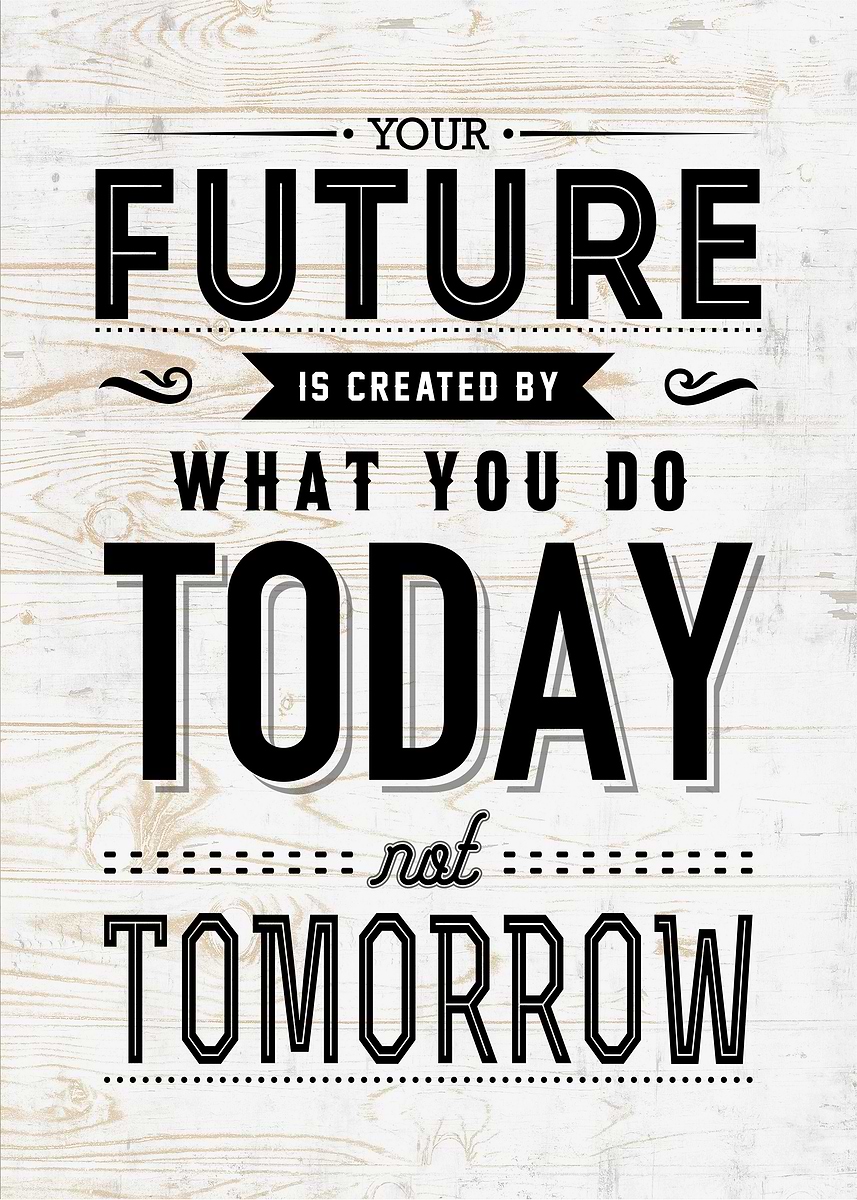 'future is created by your ' Poster, picture, metal print, paint by ...