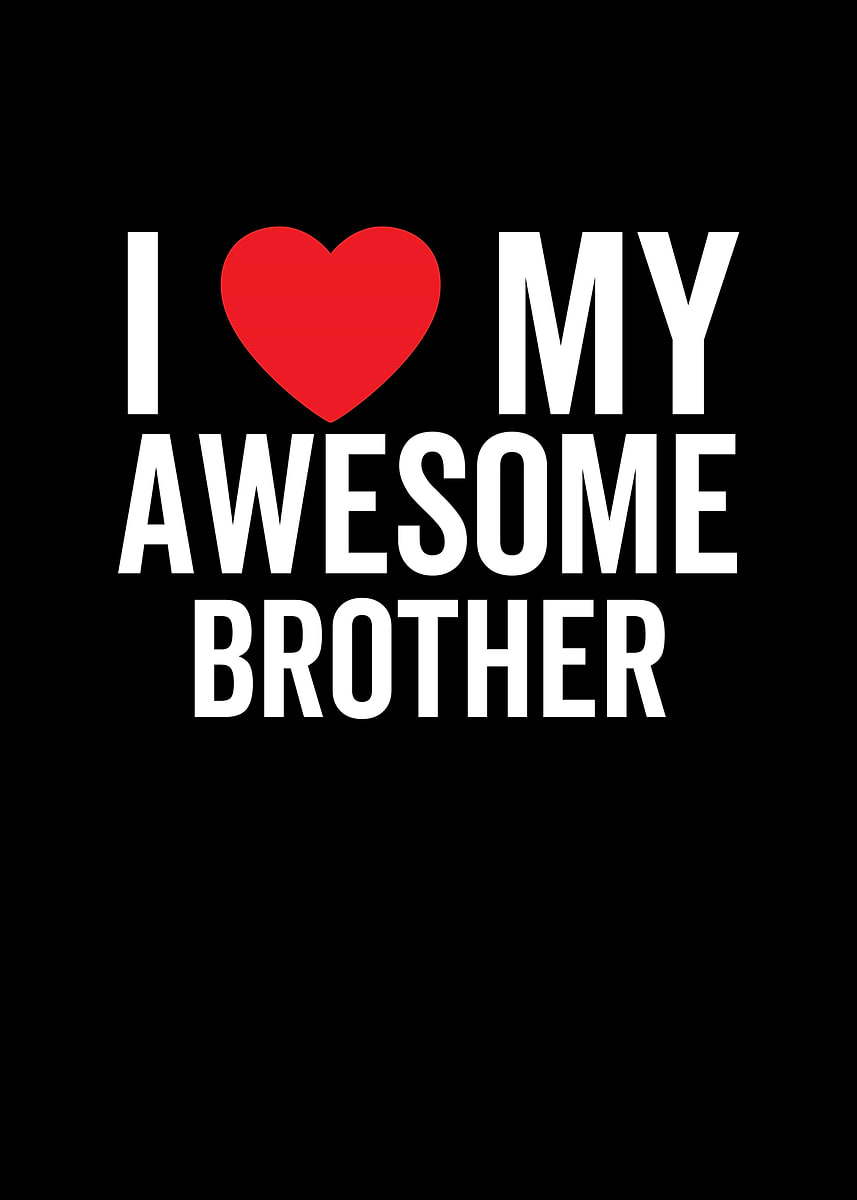 'I Love My Awesome Brother' Poster, picture, metal print, paint by ...