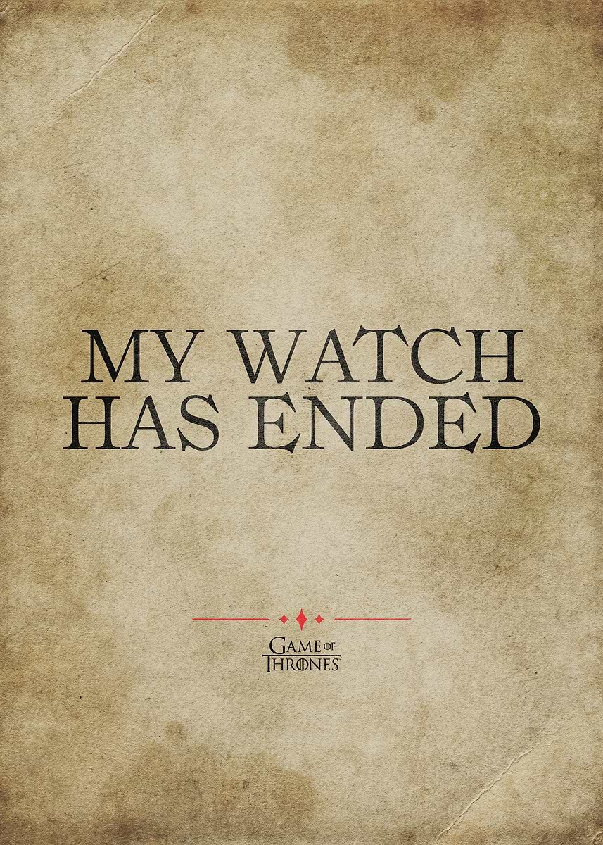 Now His Game Of Thrones Your Watch Has Ended My Watch Has Ended