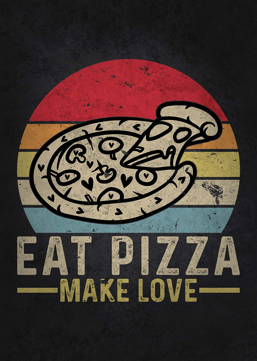'Eat Pizza Make Love' Poster, picture, metal print, paint by Susumu ...