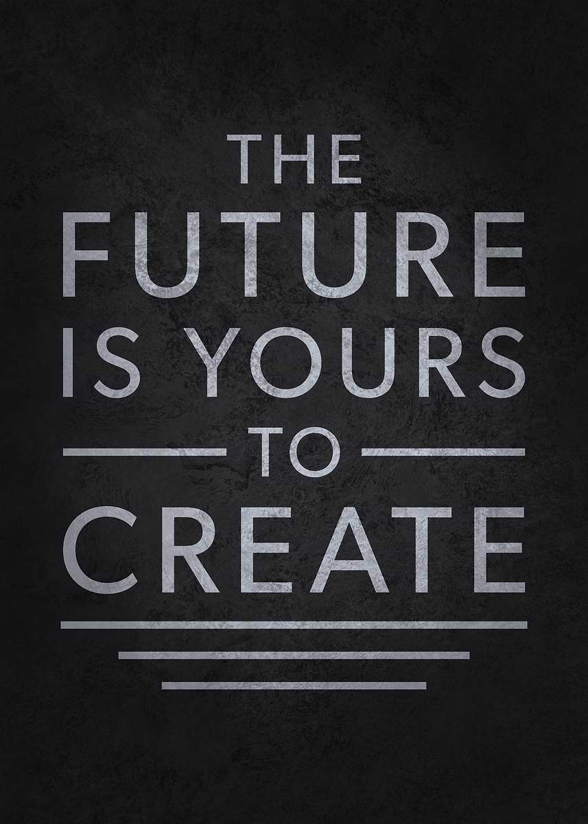 'Future Is Yours To Create' Poster, picture, metal print, paint by ...