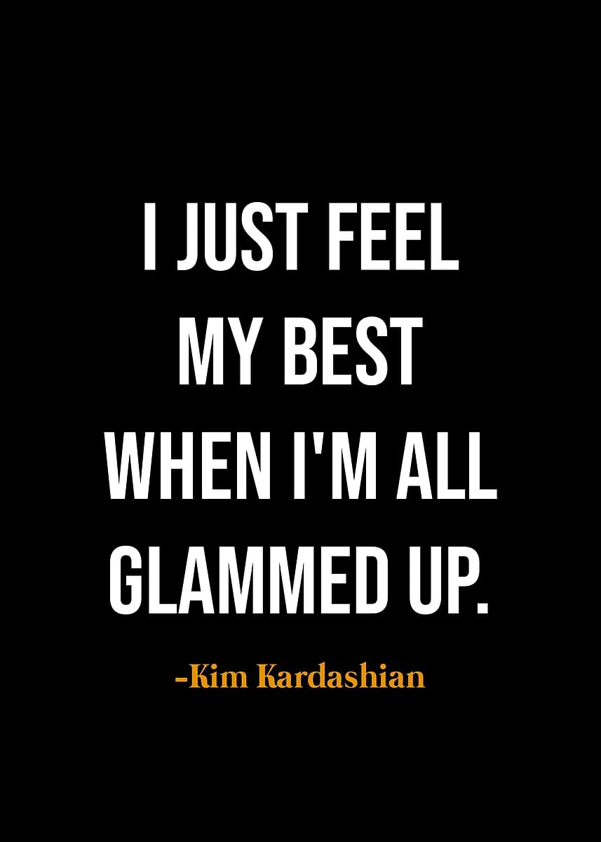 'Kim Kardashian quotes ' Poster, picture, metal print, paint by THREE ...
