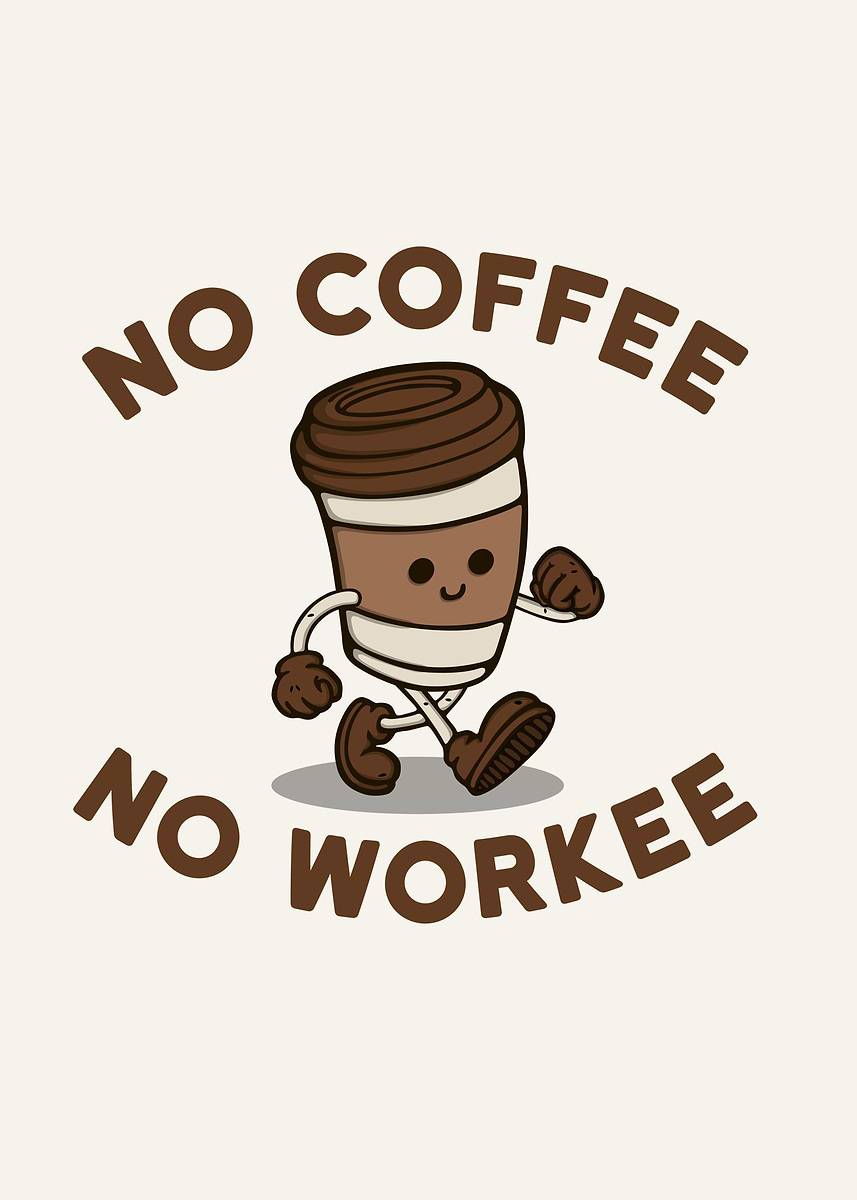 No coffee no workee' Poster, picture, metal print, paint by