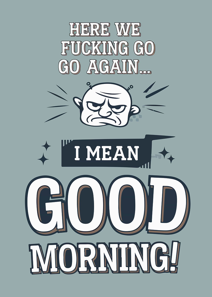 Good Morning Inappropriate 'Good Morning Sarcastic Poster' Poster, picture, metal print, paint by ...
