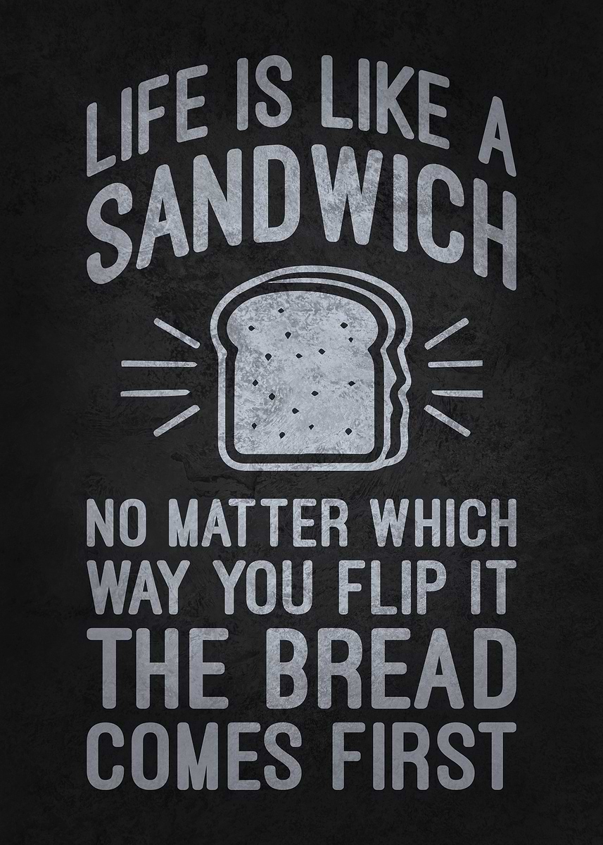'Life is Like a Sandwich – The Bread Comes First, Funny Money' Poster ...