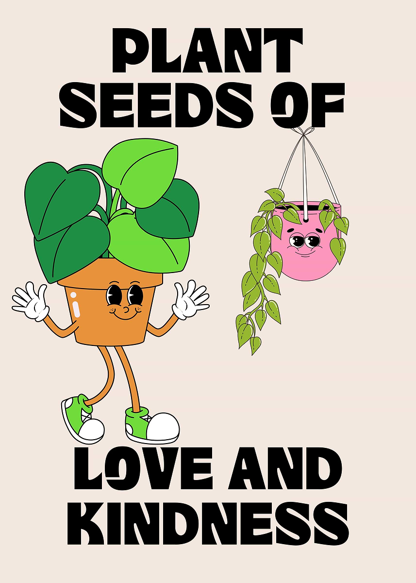 Plant Seeds of Love and Kindness' Poster, picture, metal print, paint by  MetalMusePrints | Displate