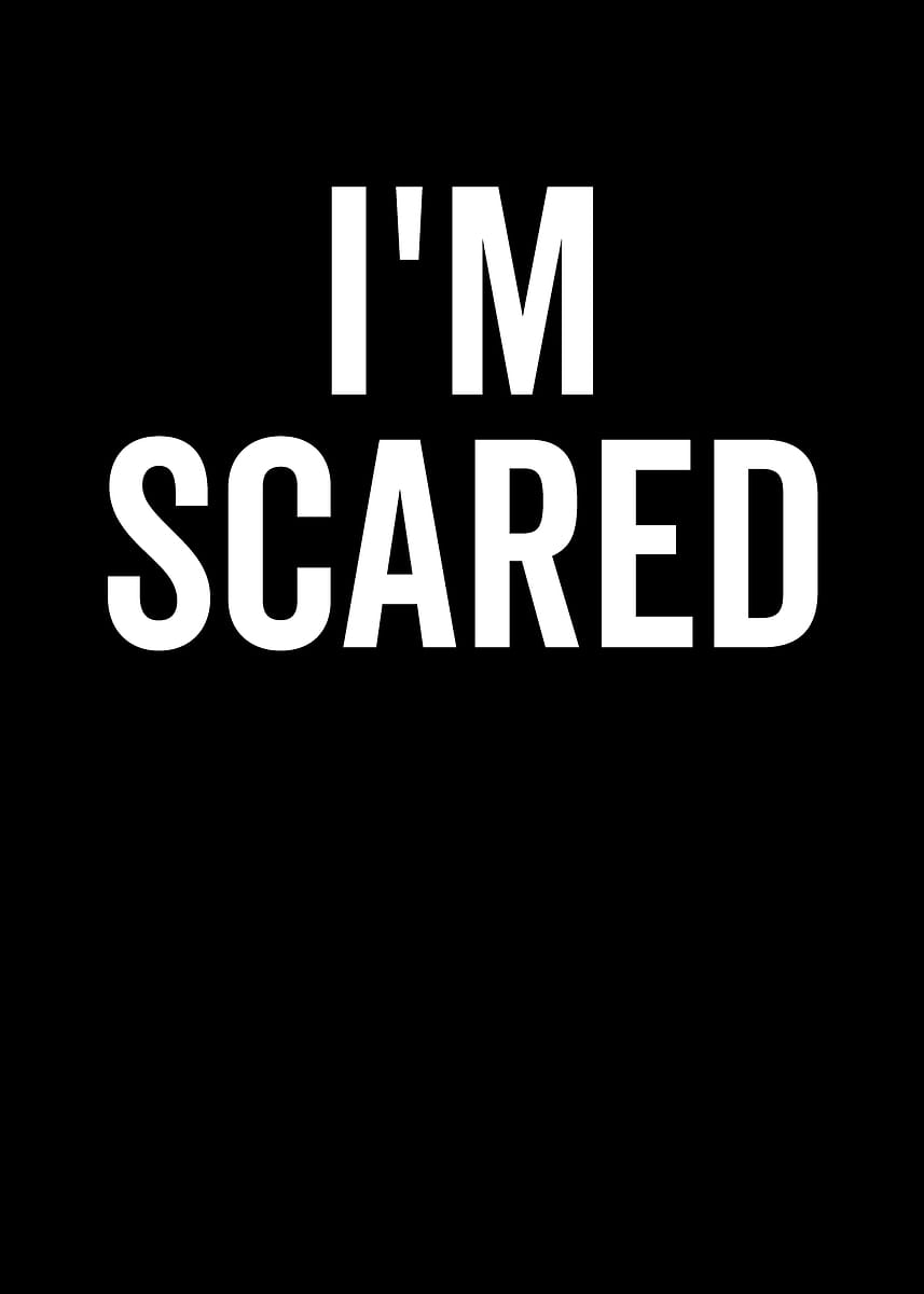 Iso Scared 'I'm Scared Text Art' Poster, picture, metal print, paint by Frank Ring ...