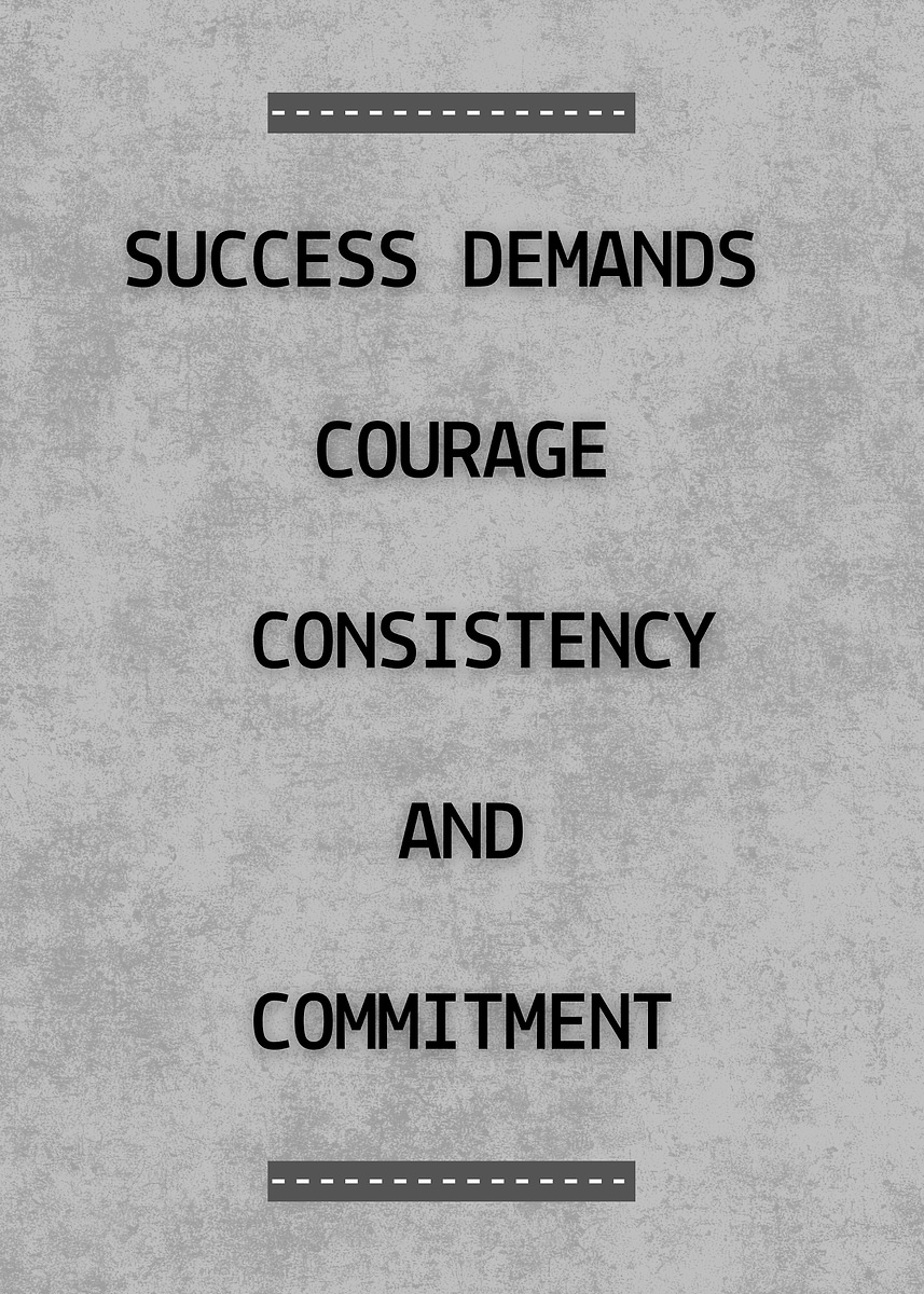 'Success Demands Courage, Consistency, Commitment' Poster, picture ...
