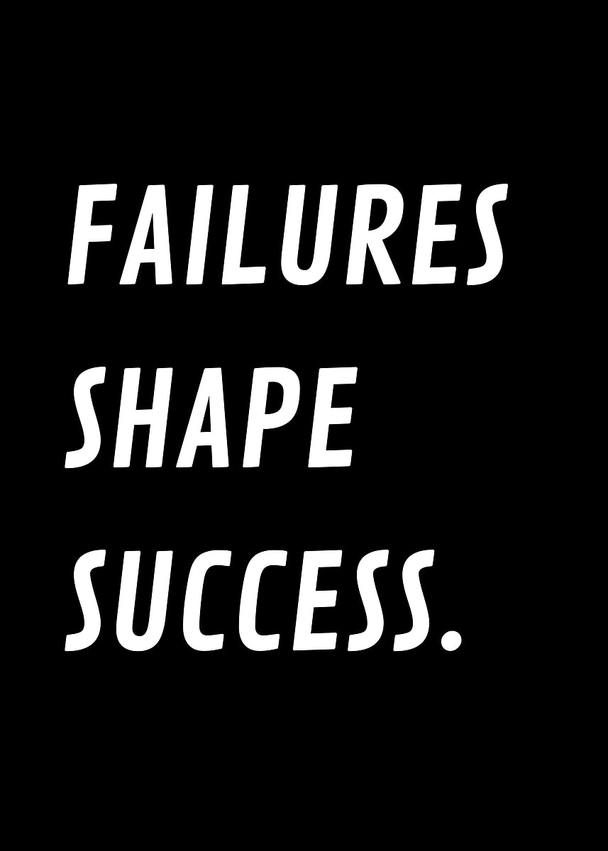 Failures Shape 'Failures Shape Success ' Poster, picture, metal print, paint by ...
