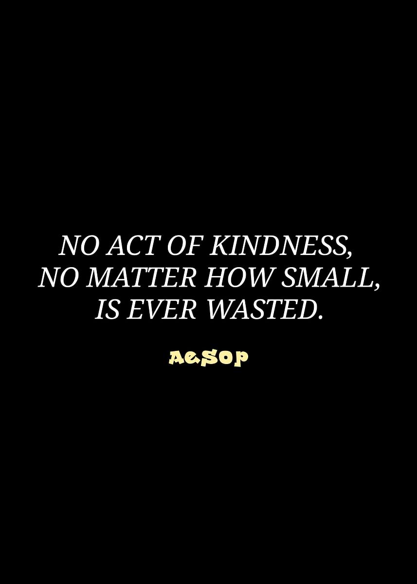 'Aesop Quote No Act of Kindness' Poster, picture, metal print,