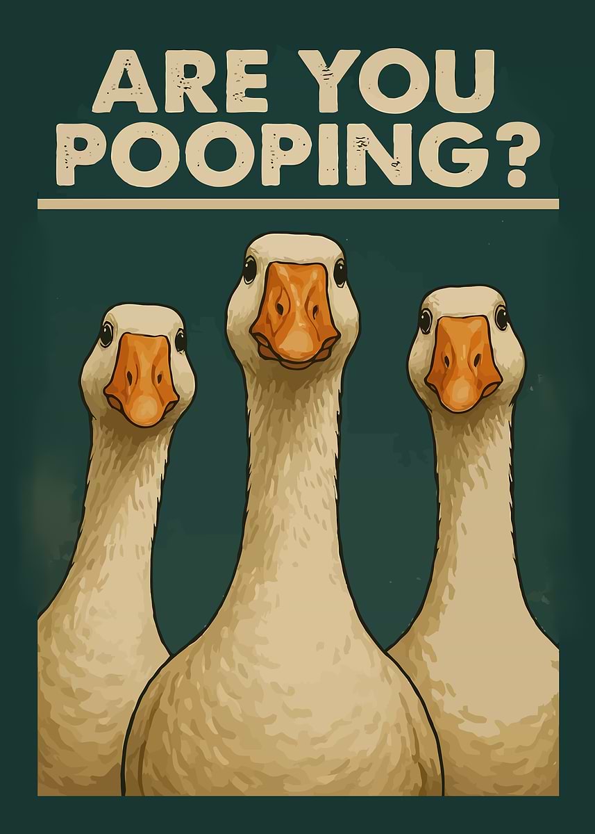 'Are You Pooping? Goose Question' Poster, picture, metal print, paint ...