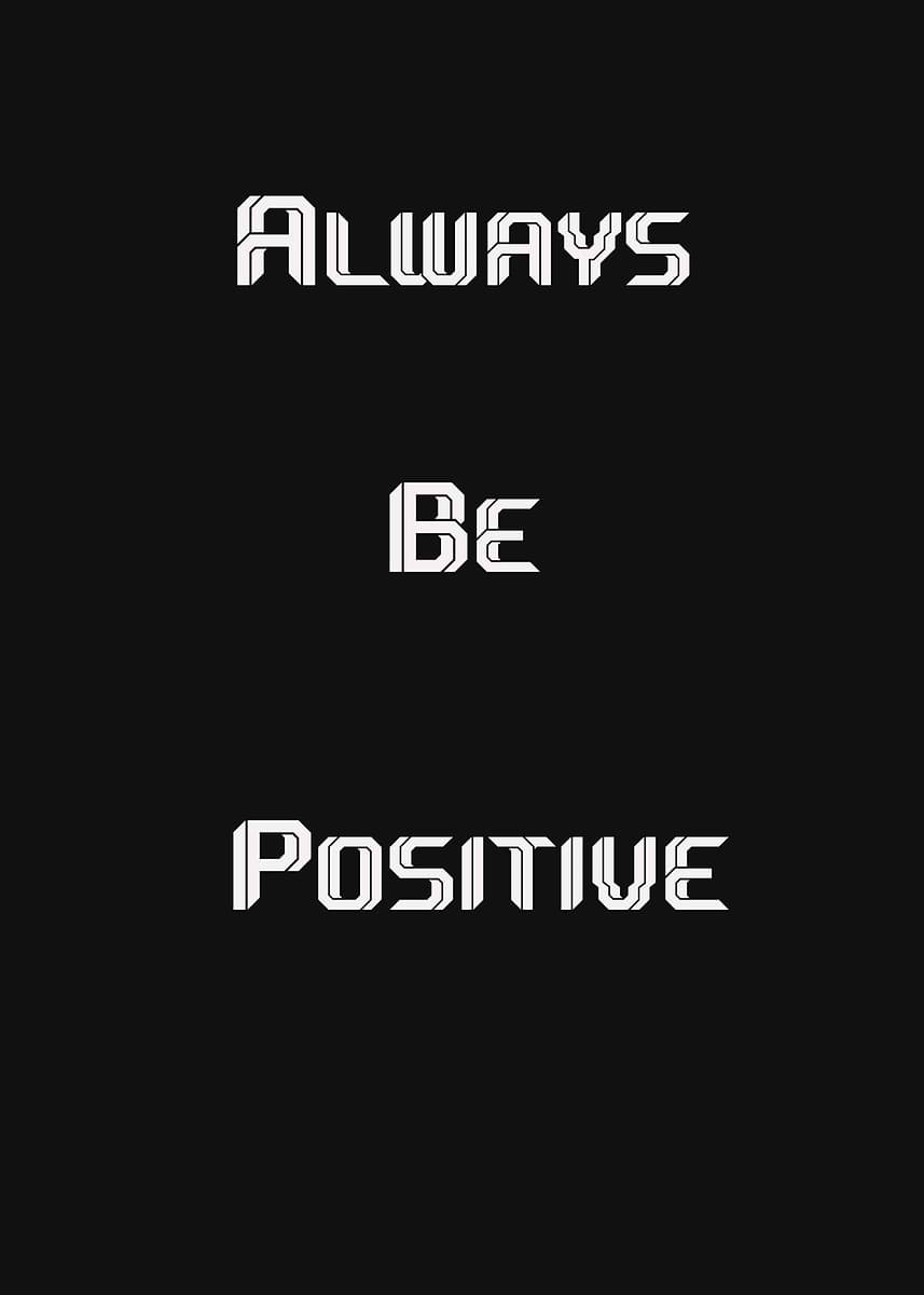 'Always Be Positive ' Poster, picture, metal print, paint by Bmprints ...