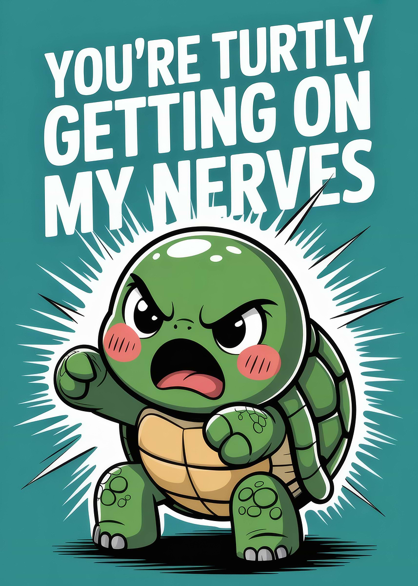 'You're Turtly Getting On My Nerves Angry Turtle Cartoon' Poster ...