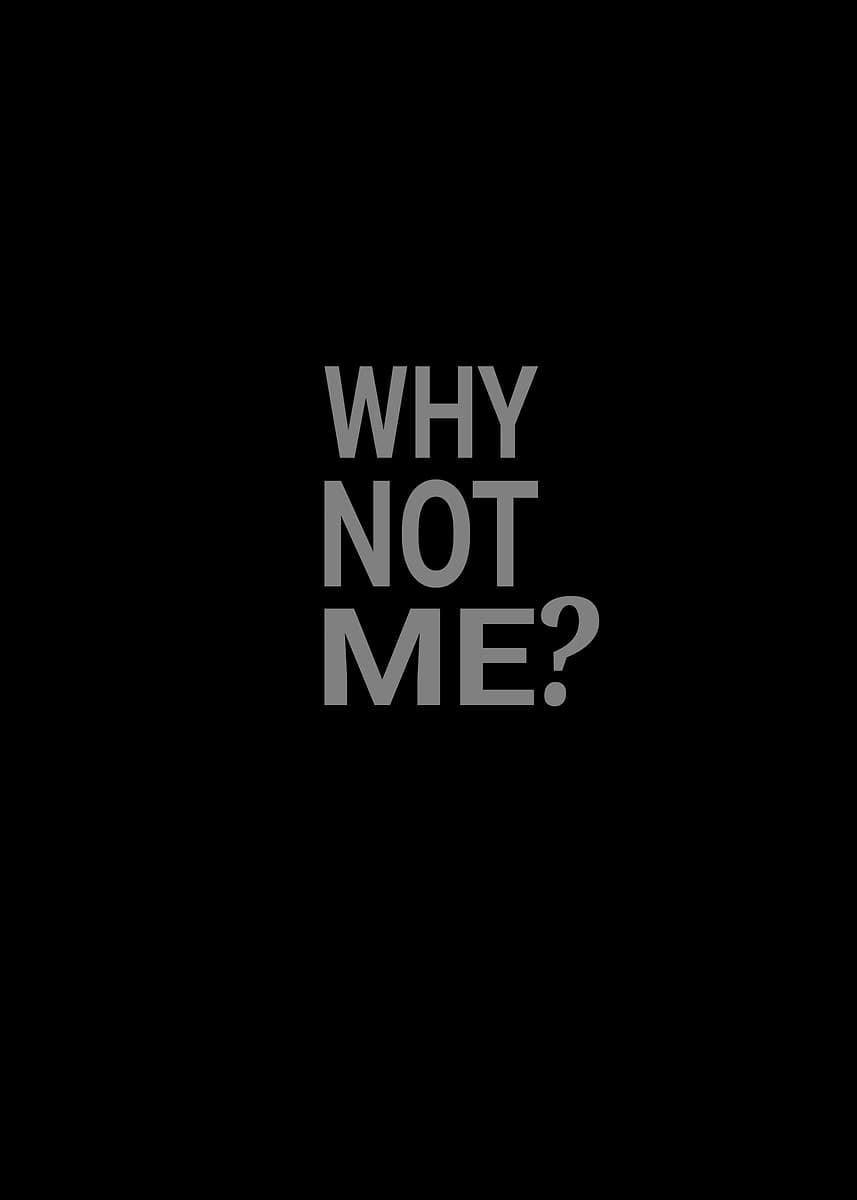 'Why Not Me? Text Art' Poster, picture, metal print, paint by ...