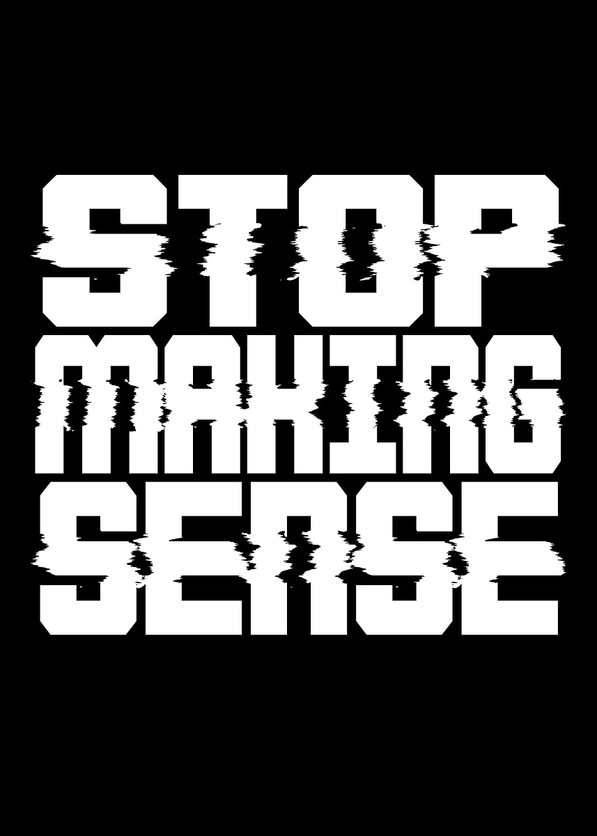 Makes Sense Text 'Stop Making Sense Text Art' Poster, picture, metal print, paint by ...