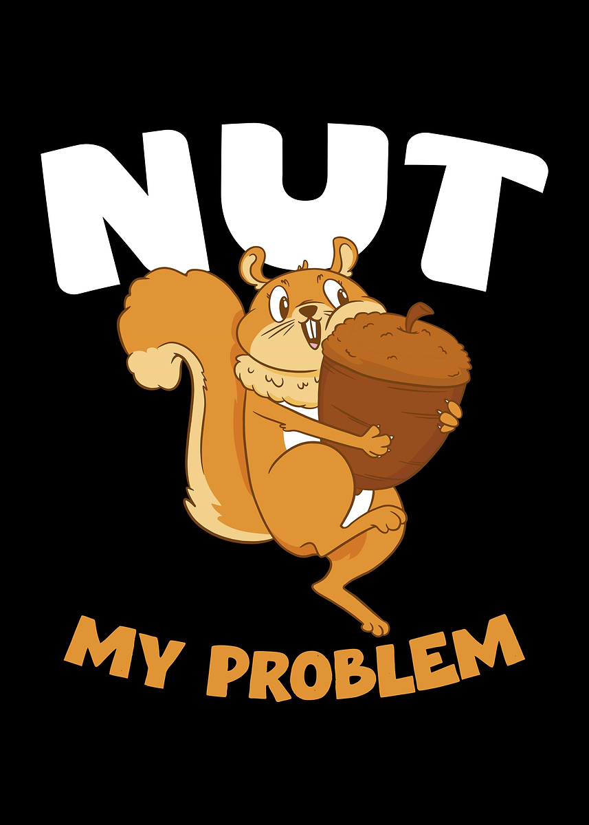 'Nut My Problem Squirrel Cartoon' Poster, picture, metal print, paint ...