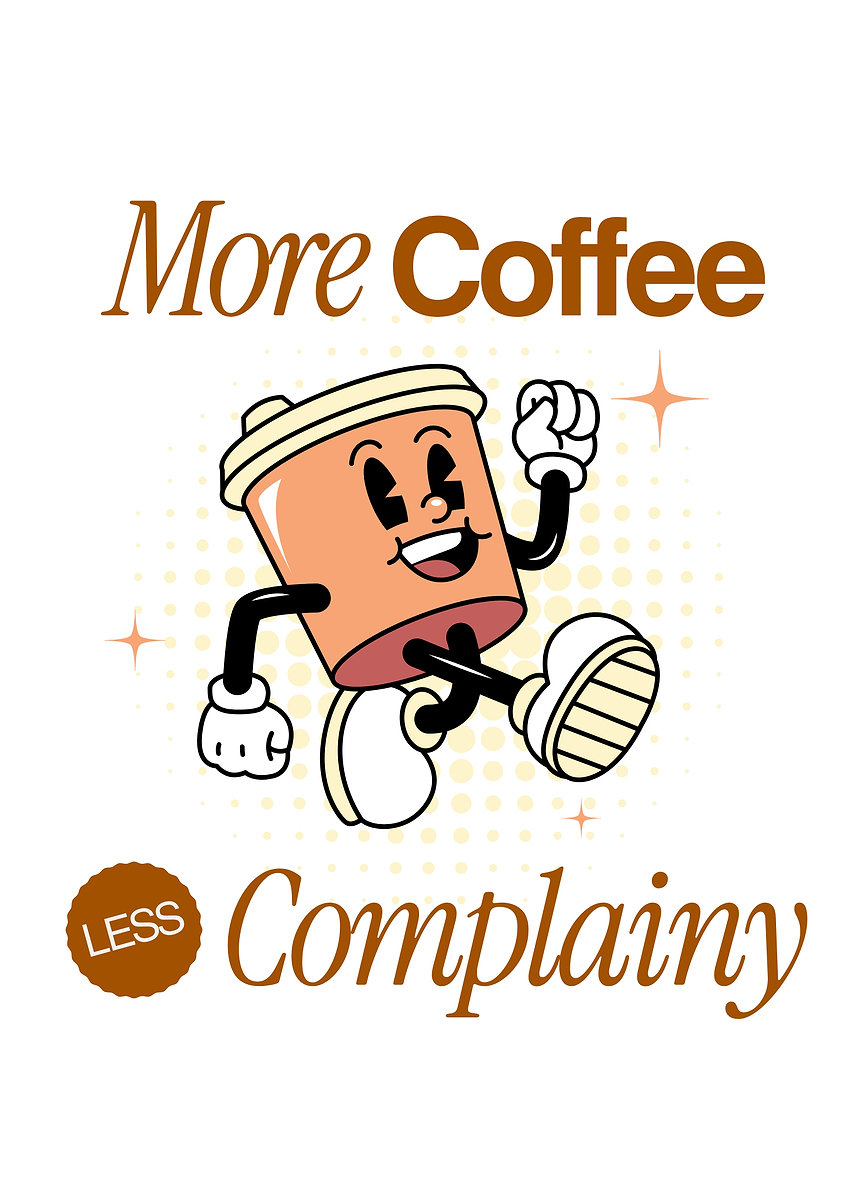 'More Coffee Less Complainy Cartoon' Poster, picture, metal print ...