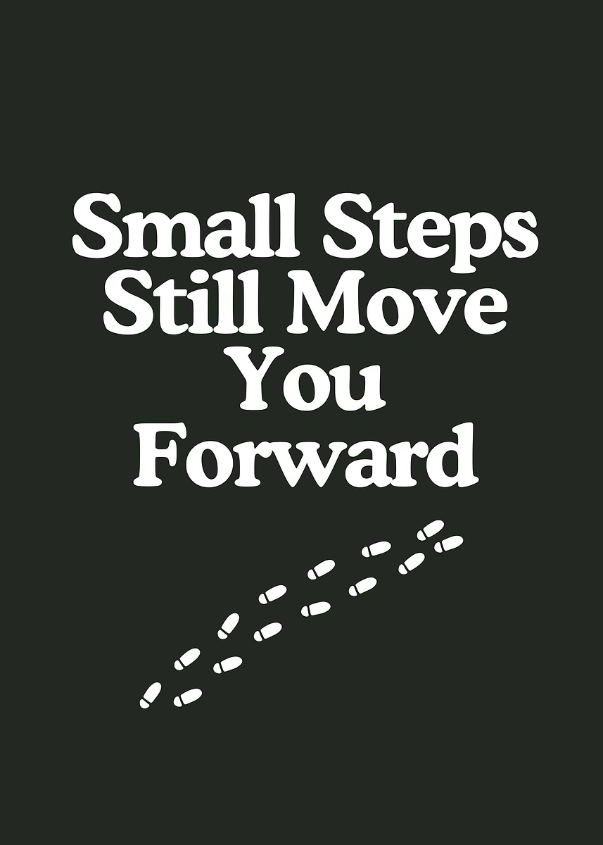 'Small Steps Move You Forward' Poster, picture, metal print, paint by ...