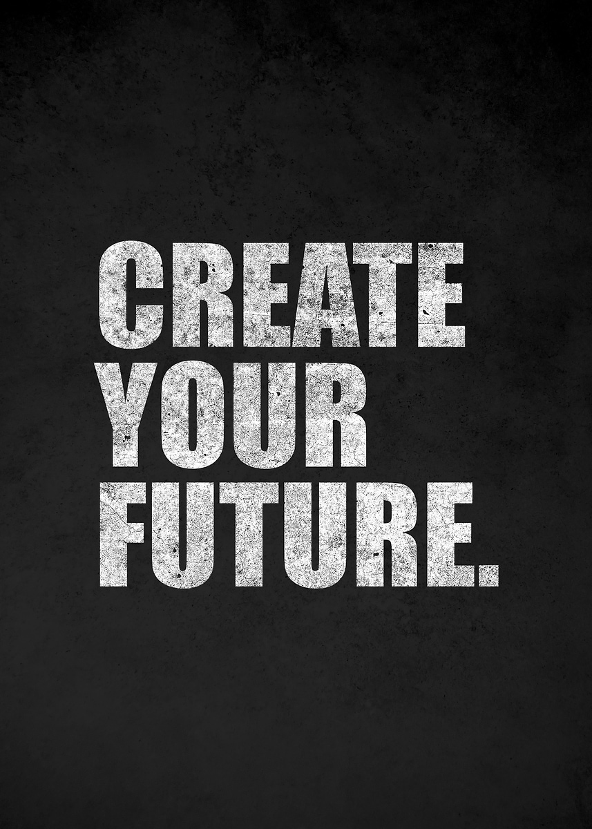 'Create Your Future Text Art' Poster, picture, metal print, paint by ...
