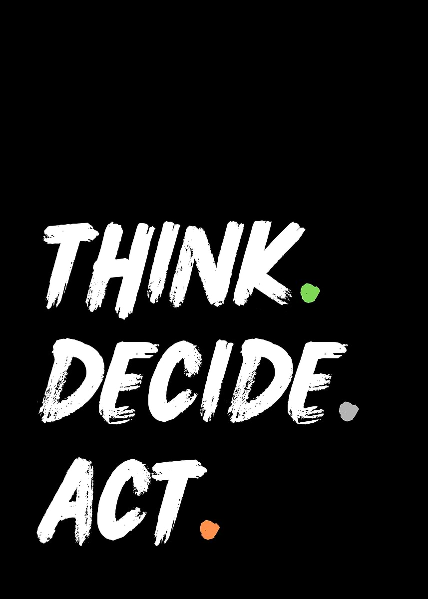 'Think, Decide, Act motivational text' Poster, picture, metal print ...