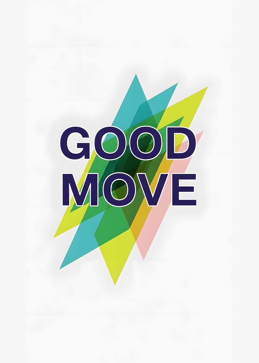 'Good Move Text Art' Poster, picture, metal print, paint by Harmoniq ...