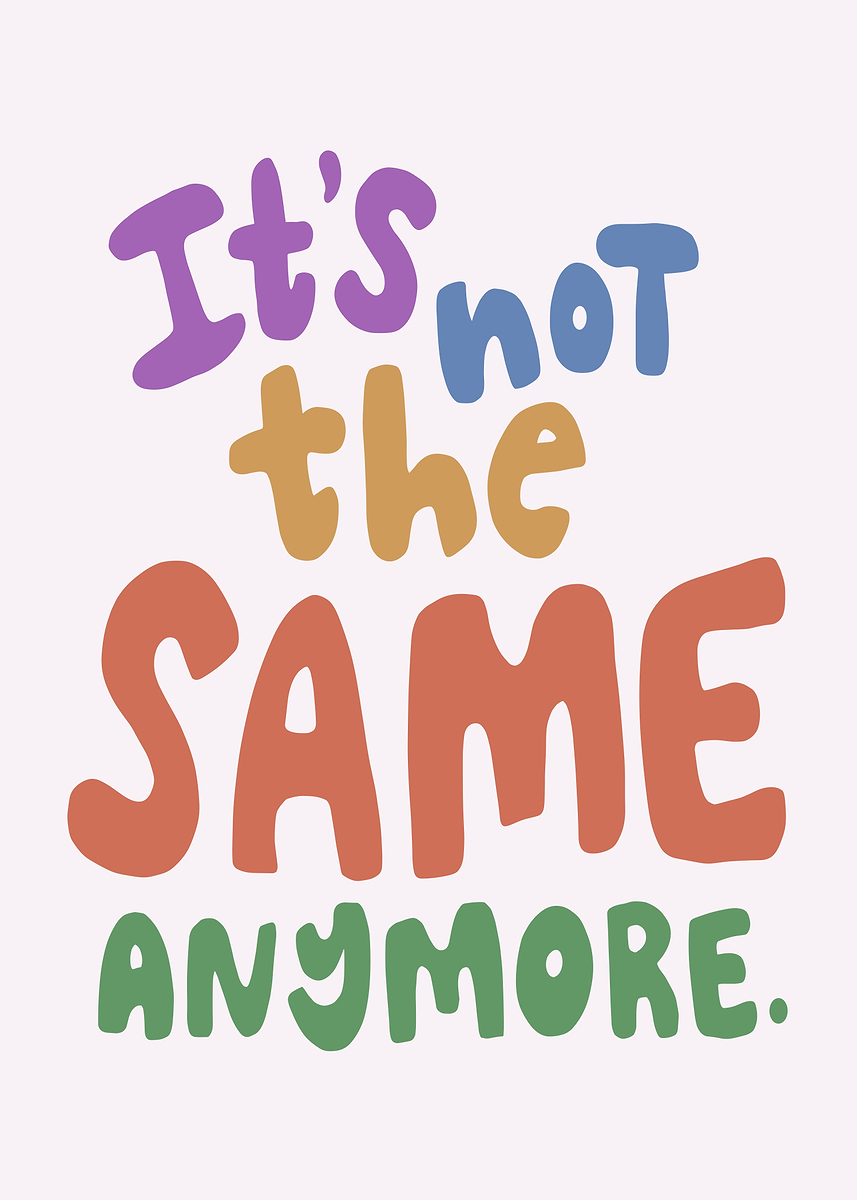 'It's not the same anymore text' Poster, picture, metal print, paint by ...
