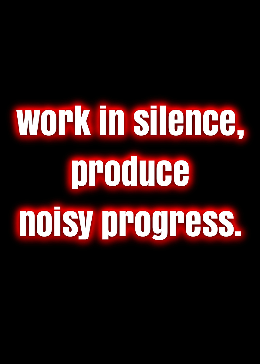 'Work in silence, produce noisy progress quote' Poster, picture, metal ...