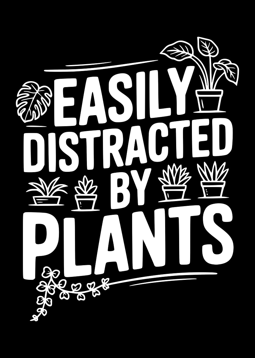 Easily Distracted By Plants Text Art' Poster, picture, metal print, paint  by Frank Ring | Displate