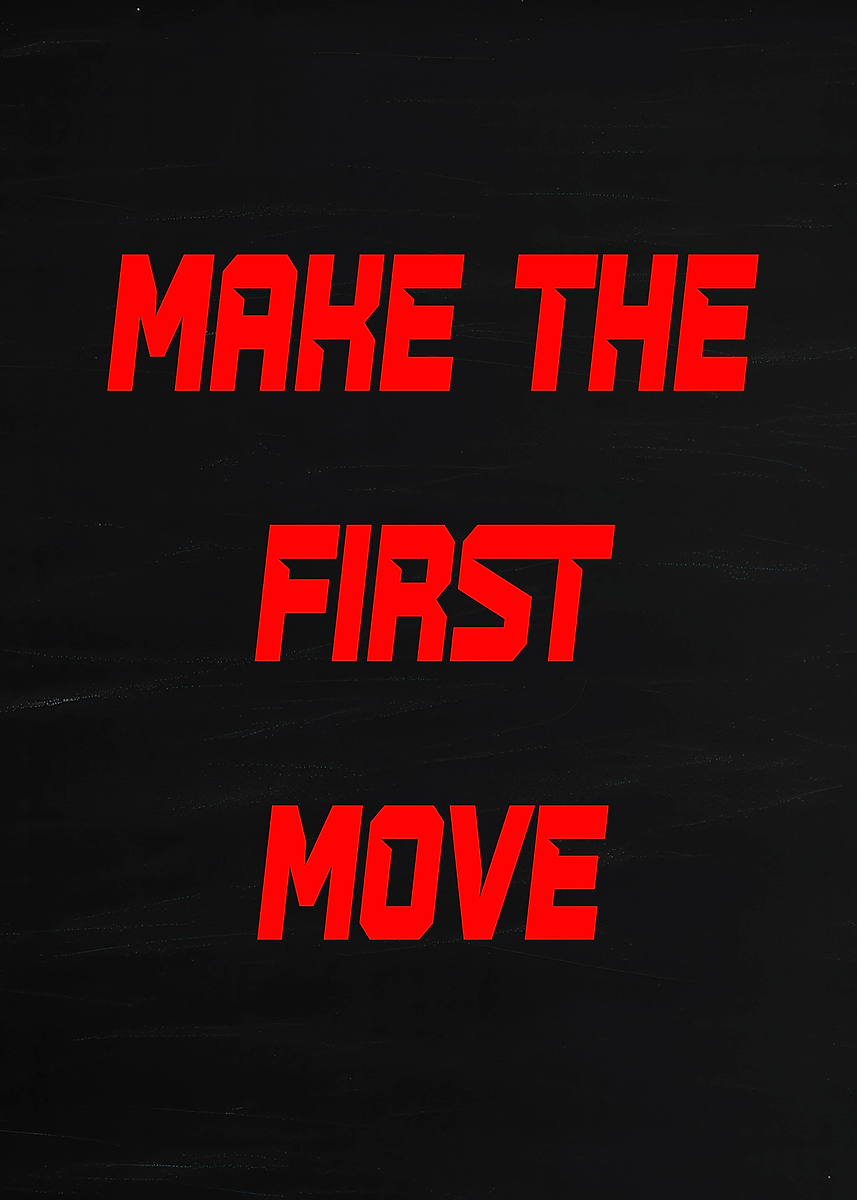 Basic When You First Move 'Make the First Move Text Art' Poster, picture, metal print, paint by ...