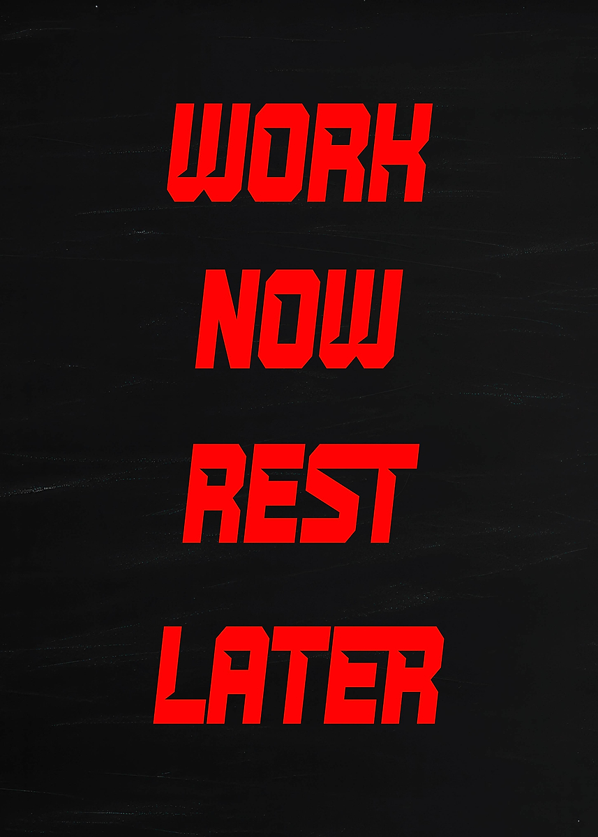 Work Rseoning Later 'Work Now Rest Later Text Art' Poster, picture, metal print, paint by ...