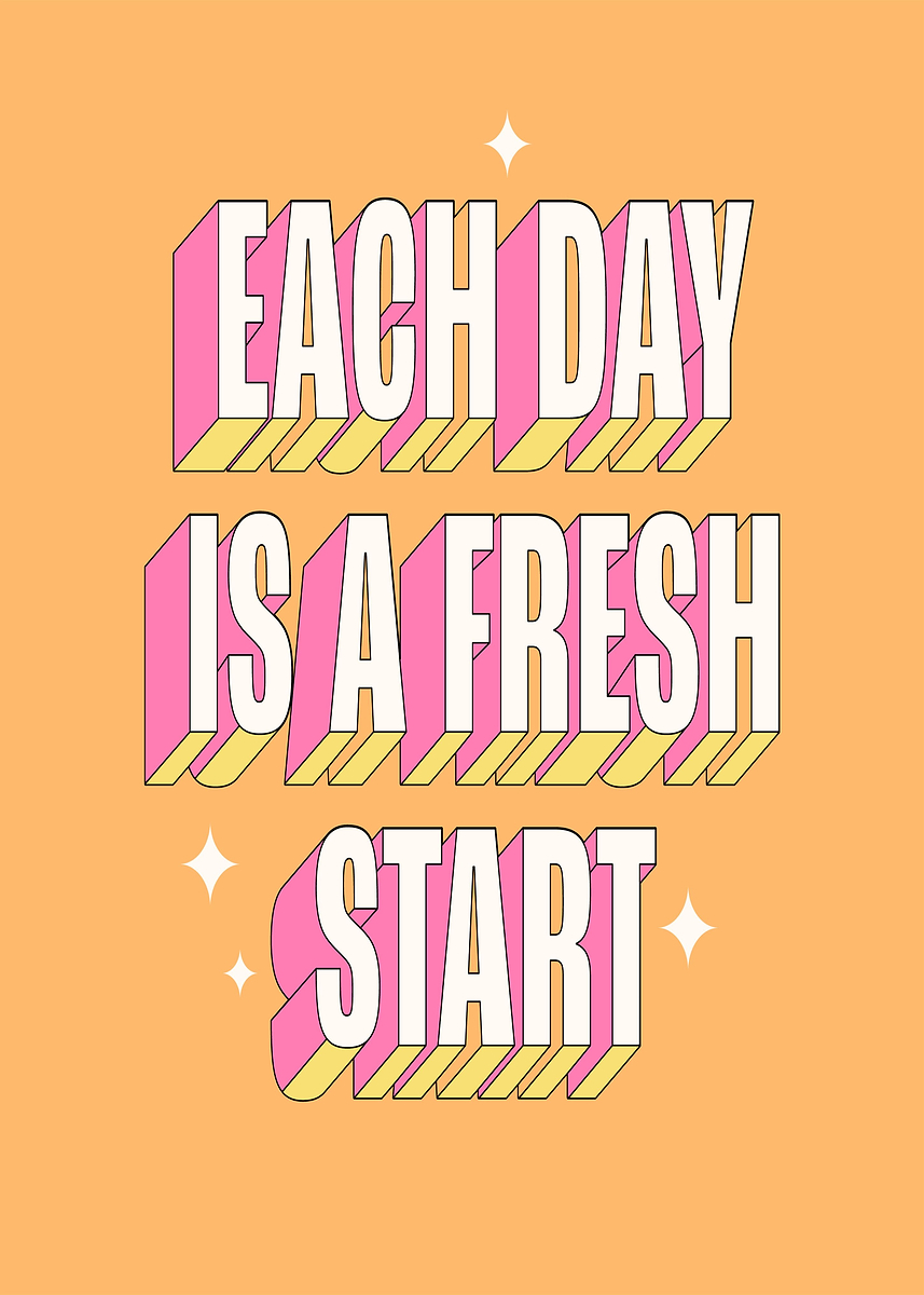 'Each Day Is A Fresh Start' Poster, picture, metal print, paint by ...